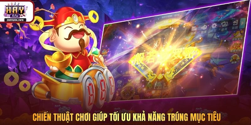 Chiến thuật chơi giúp tối ưu khả năng trúng mục tiêu