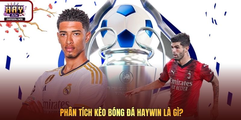 Phân tích kèo bóng đá Haywin là gì?