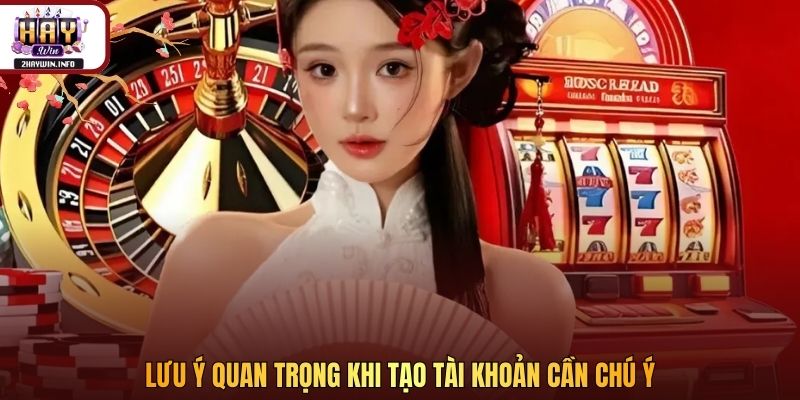 Lưu ý quan trọng khi tạo tài khoản cần chú ý 