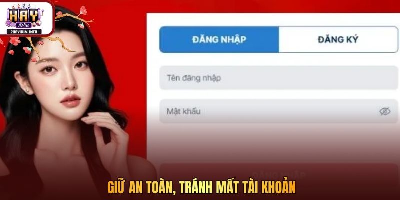 Giữ an toàn, tránh mất tài khoản