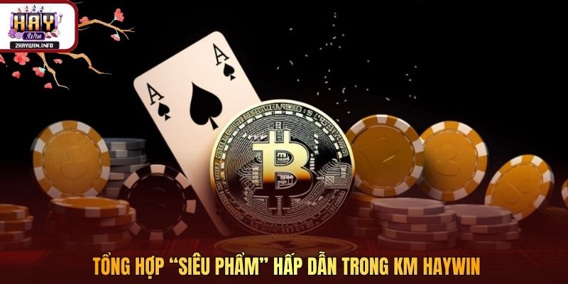 Tổng hợp “siêu phẩm” hấp dẫn trong KM Haywin