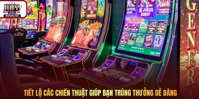 Tiết lộ các chiến thuật giúp bạn trúng thưởng dễ dàng