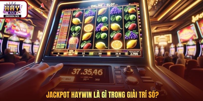 Jackpot Haywin là gì trong giải trí số?