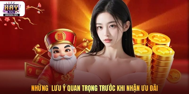Những  lưu ý quan trọng trước khi nhận ưu đãi 