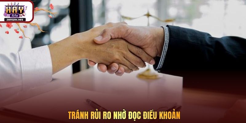Tránh rủi ro nhờ đọc điều khoản