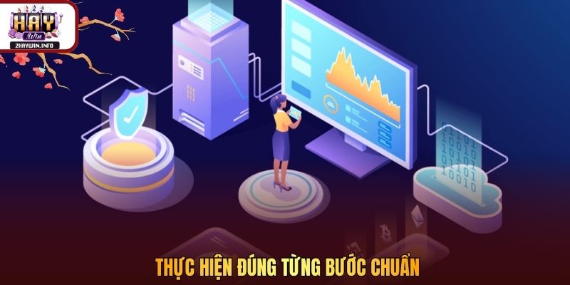 Thực hiện đúng từng bước chuẩn