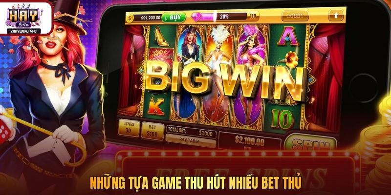 Những tựa game thu hút nhiều bet thủ