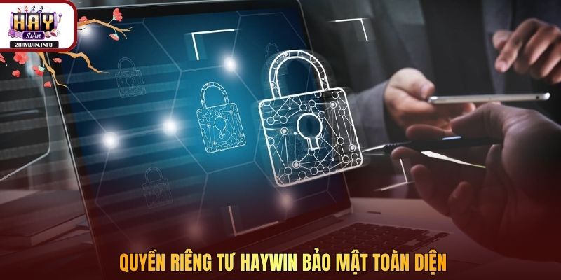 Quyền riêng tư Haywin bảo mật toàn diện