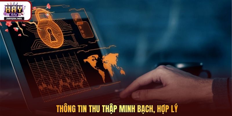 Thông tin thu thập minh bạch, hợp lý