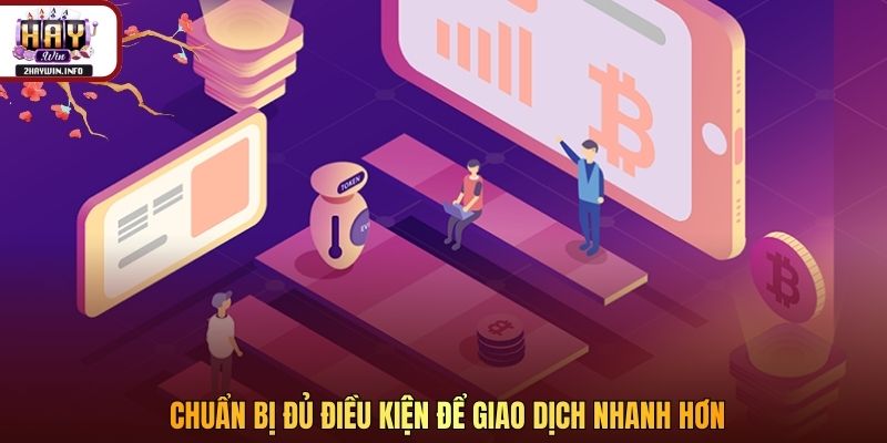 Chuẩn bị đủ điều kiện để giao dịch nhanh hơn
