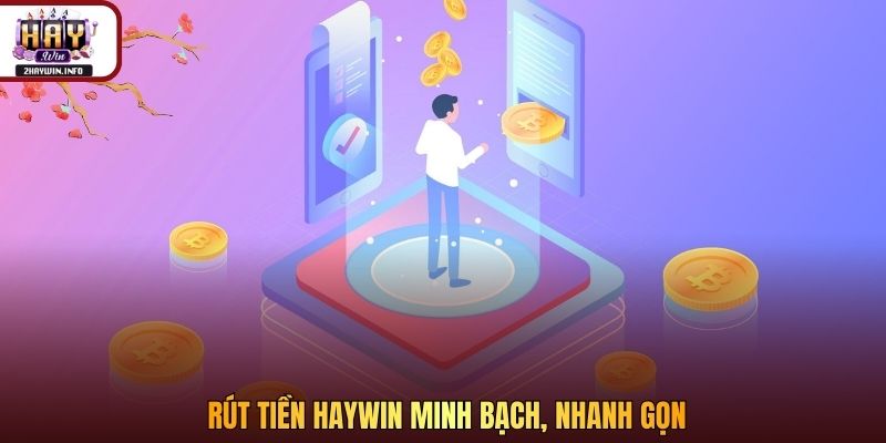 Rút tiền Haywin minh bạch, nhanh gọn