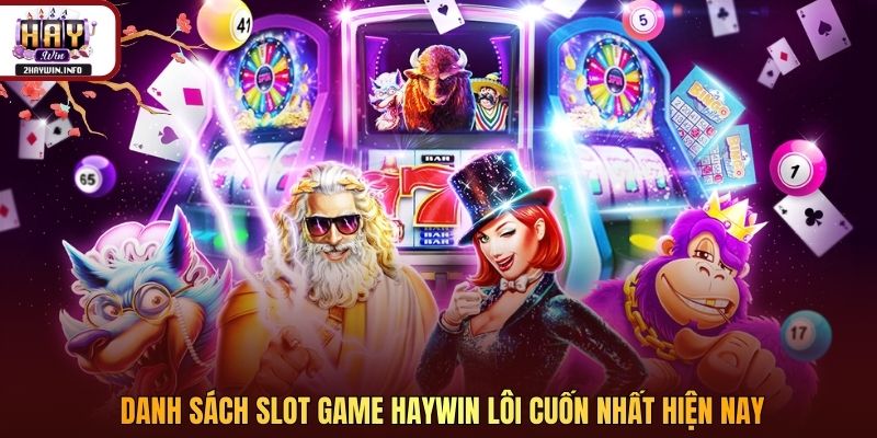 Danh sách slot game Haywin lôi cuốn nhất hiện nay