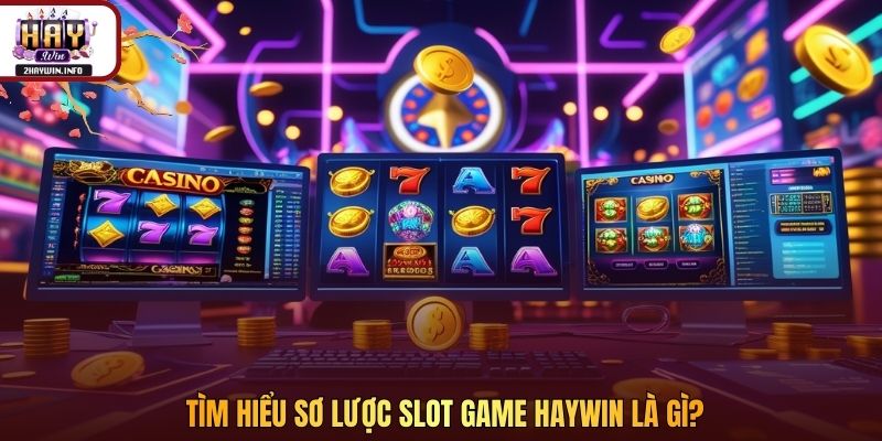 Tìm hiểu sơ lược slot game Haywin là gì?