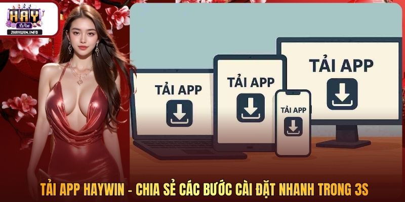 Tải App Haywin - Chia Sẻ Các Bước Cài Đặt Nhanh Trong 3s