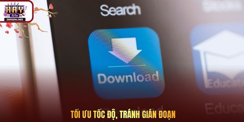 Tối ưu tốc độ, tránh gián đoạn